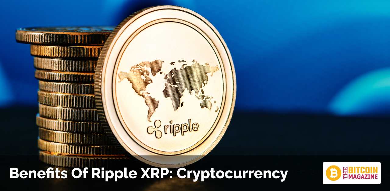 Benefits Of Ripple XRP Cryptocurrency